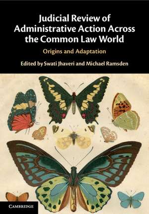 Judicial Review of Administrative Action Across the Common Law World: Origins and Adaptation de Swati Jhaveri