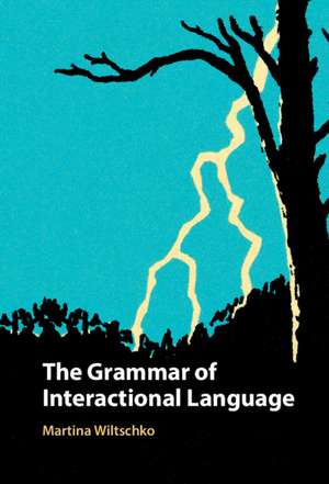 The Grammar of Interactional Language de Martina Wiltschko