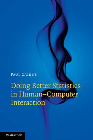 Doing Better Statistics in Human-Computer Interaction de Paul Cairns