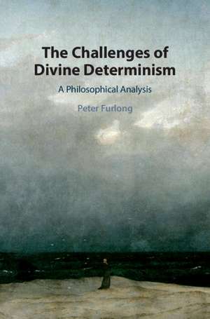 The Challenges of Divine Determinism: A Philosophical Analysis de Peter Furlong