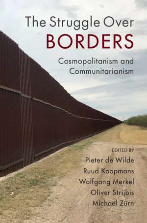 The Struggle Over Borders: Cosmopolitanism and Communitarianism de Pieter de Wilde