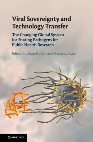 Viral Sovereignty and Technology Transfer: The Changing Global System for Sharing Pathogens for Public Health Research de Sam F. Halabi