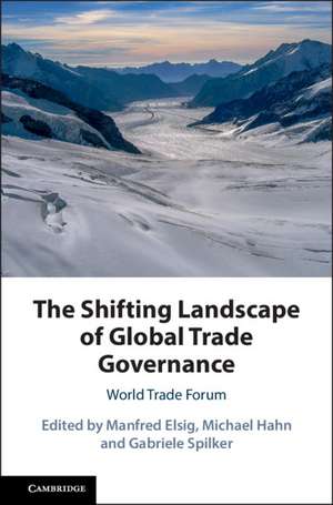 The Shifting Landscape of Global Trade Governance: World Trade Forum de Manfred Elsig