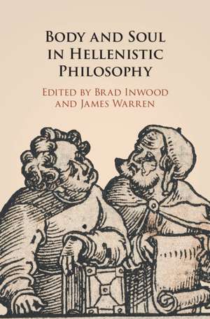 Body and Soul in Hellenistic Philosophy de Brad Inwood