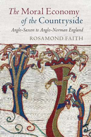 The Moral Economy of the Countryside: Anglo-Saxon to Anglo-Norman England de Rosamond Faith