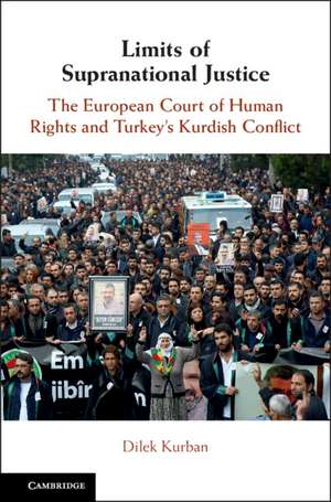 Limits of Supranational Justice: The European Court of Human Rights and Turkey's Kurdish Conflict de Dilek Kurban