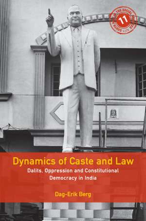 Dynamics of Caste and Law: Dalits, Oppression and Constitutional Democracy in India de Dag-Erik Berg