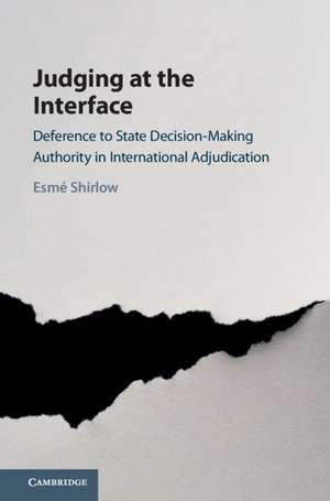 Judging at the Interface: Deference to State Decision-Making Authority in International Adjudication de Esmé Shirlow