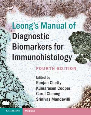 Leong's Manual of Diagnostic Biomarkers for Immunohistology de Runjan Chetty