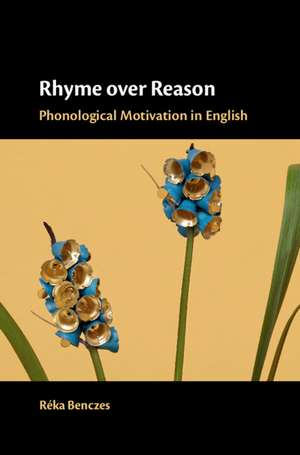 Rhyme over Reason: Phonological Motivation in English de Réka Benczes