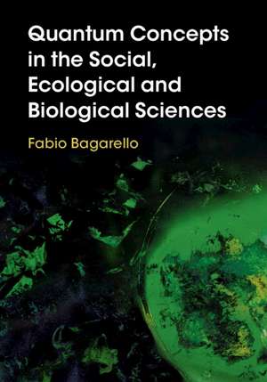 Quantum Concepts in the Social, Ecological and Biological Sciences de Fabio Bagarello