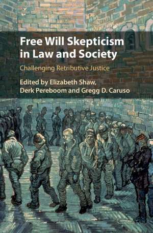 Free Will Skepticism in Law and Society: Challenging Retributive Justice de Elizabeth Shaw