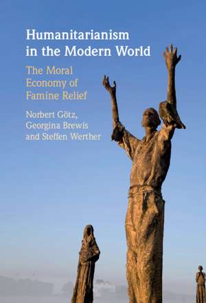 Humanitarianism in the Modern World: The Moral Economy of Famine Relief de Norbert Götz