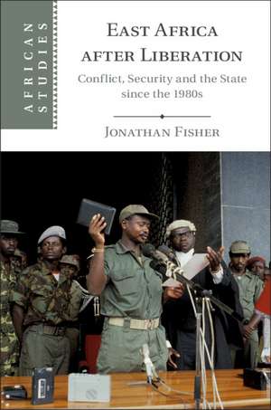 East Africa after Liberation: Conflict, Security and the State since the 1980s de Jonathan Fisher