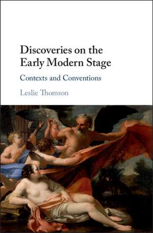 Discoveries on the Early Modern Stage: Contexts and Conventions de Leslie Thomson