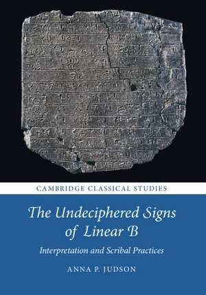 The Undeciphered Signs of Linear B: Interpretation and Scribal Practices de Anna P. Judson