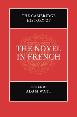 The Cambridge History of the Novel in French de Adam Watt