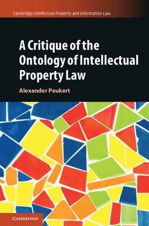 A Critique of the Ontology of Intellectual Property Law de Alexander Peukert