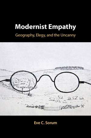 Modernist Empathy: Geography, Elegy, and the Uncanny de Eve C. Sorum