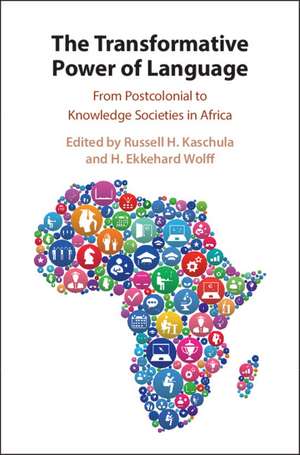 The Transformative Power of Language: From Postcolonial to Knowledge Societies in Africa de Russell H. Kaschula