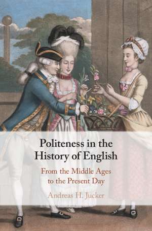 Politeness in the History of English: From the Middle Ages to the Present Day de Andreas H. Jucker