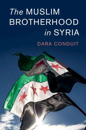 The Muslim Brotherhood in Syria de Dara Conduit