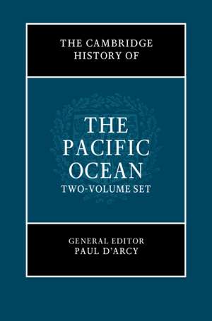 The Cambridge History of the Pacific Ocean 2 Volume Hardback Set de Paul D'Arcy