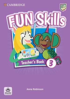 Fun Skills Level 3 Teacher's Book with Audio Download de Anne Robinson