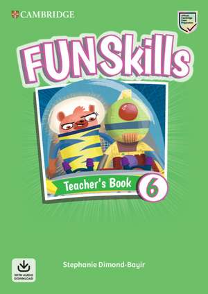 Fun Skills Level 6 Teacher's Book with Audio Download de Stephanie Dimond-Bayir