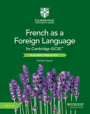 Cambridge IGCSE™ French as a Foreign Language Teacher’s Resource with Digital Access de Nathalie Fayaud