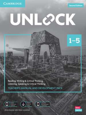 Unlock Levels 1–5 Teacher’s Manual and Development Pack w/Downloadable Audio, Video and Worksheets: Reading, Writing & Critical Thinking and Listening, Speaking & Critical Thinking de Chris Sowton