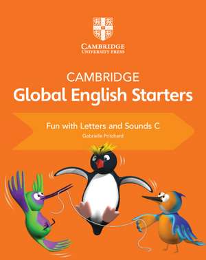 Cambridge Global English Starters Fun with Letters and Sounds C de Gabrielle Pritchard