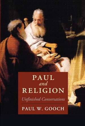 Paul and Religion: Unfinished Conversations de Paul W. Gooch