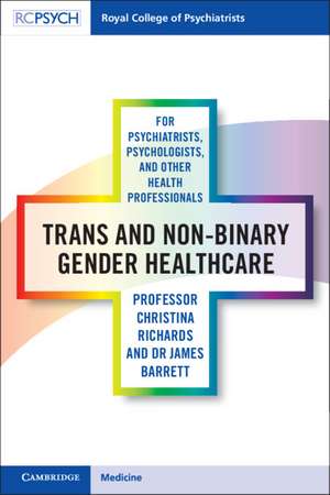 Trans and Non-binary Gender Healthcare for Psychiatrists, Psychologists, and Other Health Professionals de Christina Richards