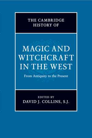 The Cambridge History of Magic and Witchcraft in the West: From Antiquity to the Present de David J. Collins, S. J. SJ