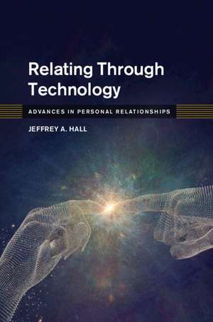 Relating Through Technology de Jeffrey A. Hall