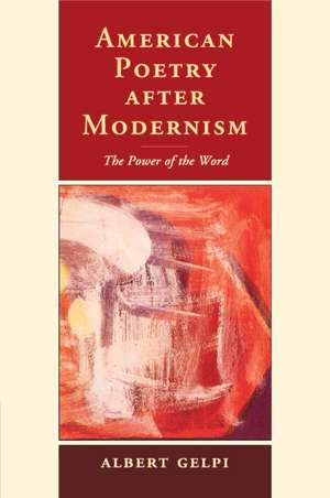 American Poetry after Modernism: The Power of the Word de Albert Gelpi