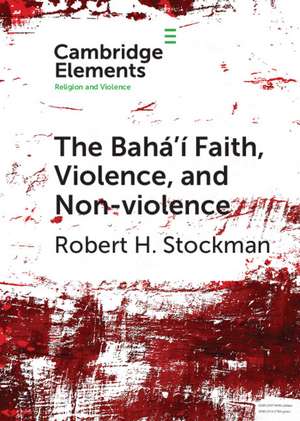 The Bahá'í Faith, Violence, and Non-Violence de Robert H. Stockman