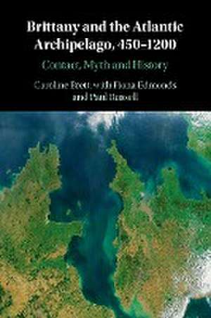 Brittany and the Atlantic Archipelago, 450-1200 de Caroline Brett