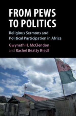 From Pews to Politics: Religious Sermons and Political Participation in Africa de Gwyneth H. McClendon