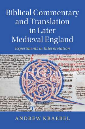 Biblical Commentary and Translation in Later Medieval England: Experiments in Interpretation de Andrew Kraebel