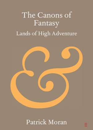 The Canons of Fantasy: Lands of High Adventure de Patrick Moran