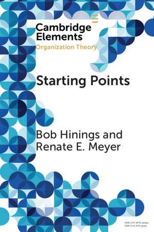 Starting Points: Intellectual and Institutional Foundations of Organization Theory de Bob Hinings