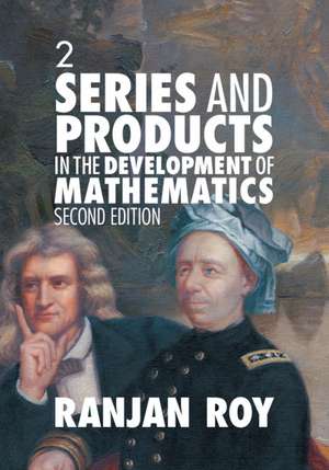 Series and Products in the Development of Mathematics: Volume 2 de Ranjan Roy