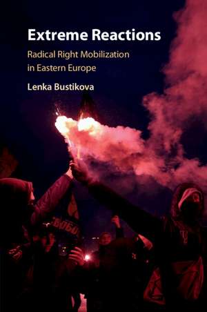 Extreme Reactions: Radical Right Mobilization in Eastern Europe de Lenka Bustikova