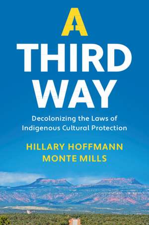 A Third Way: Decolonizing the Laws of Indigenous Cultural Protection de Hillary M. Hoffmann