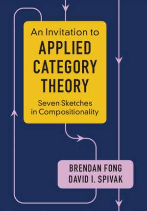 An Invitation to Applied Category Theory: Seven Sketches in Compositionality de Brendan Fong