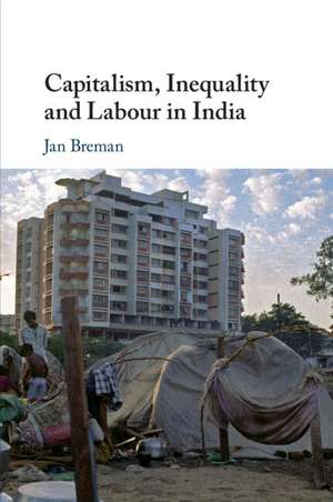 Capitalism, Inequality and Labour in India de Jan Breman