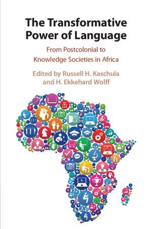 The Transformative Power of Language: From Postcolonial to Knowledge Societies in Africa de Russell H. Kaschula