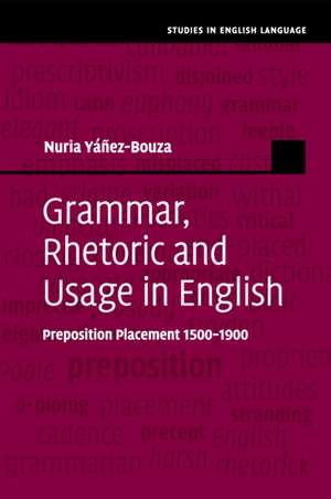 Grammar, Rhetoric and Usage in English: Preposition Placement 1500–1900 de Nuria Yáñez-Bouza